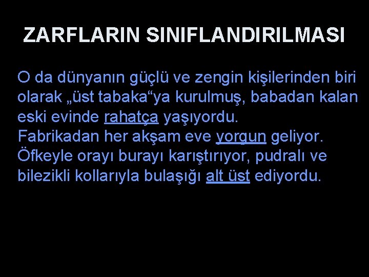 ZARFLARIN SINIFLANDIRILMASI O da dünyanın güçlü ve zengin kişilerinden biri olarak „üst tabaka“ya kurulmuş,