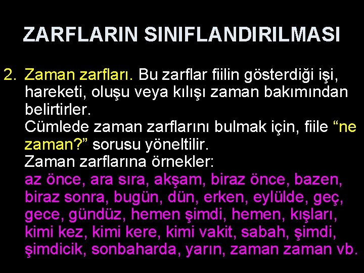 ZARFLARIN SINIFLANDIRILMASI 2. Zaman zarfları. Bu zarflar fiilin gösterdiği işi, hareketi, oluşu veya kılışı