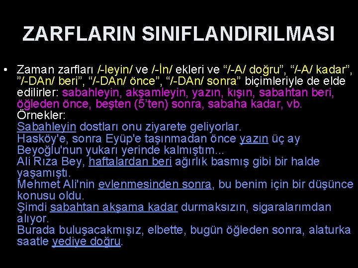 ZARFLARIN SINIFLANDIRILMASI • Zaman zarfları /-leyin/ ve /-İn/ ekleri ve “/-A/ doğru”, “/-A/ kadar”,