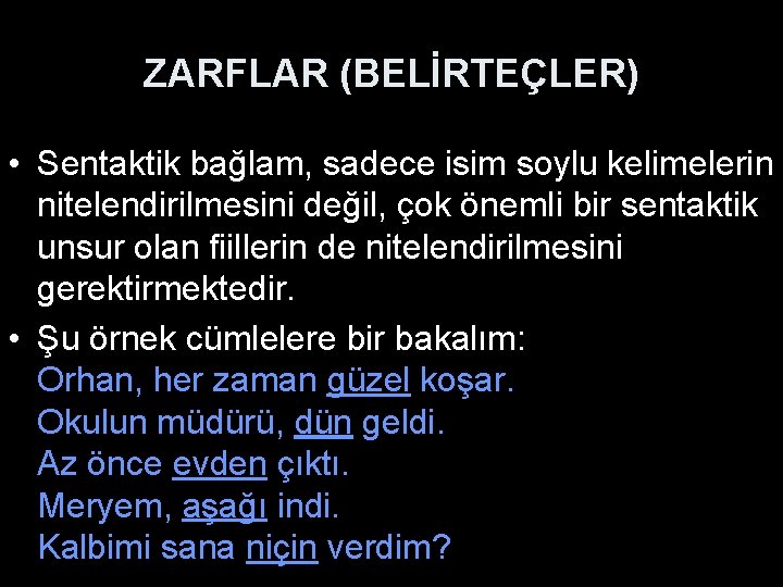 ZARFLAR (BELİRTEÇLER) • Sentaktik bağlam, sadece isim soylu kelimelerin nitelendirilmesini değil, çok önemli bir