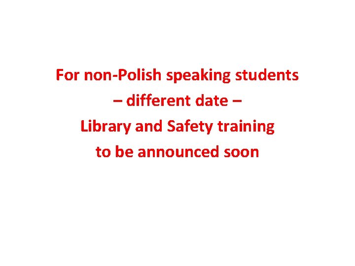 For non-Polish speaking students – different date – Library and Safety training to be