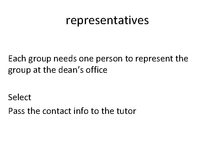 representatives Each group needs one person to represent the group at the dean’s office