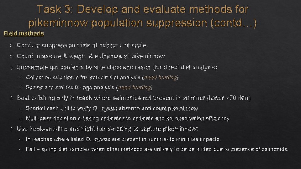 Task 3: Develop and evaluate methods for pikeminnow population suppression (contd…) Field methods Conduct
