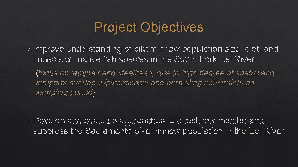 Project Objectives Improve understanding of pikeminnow population size, diet, and impacts on native fish