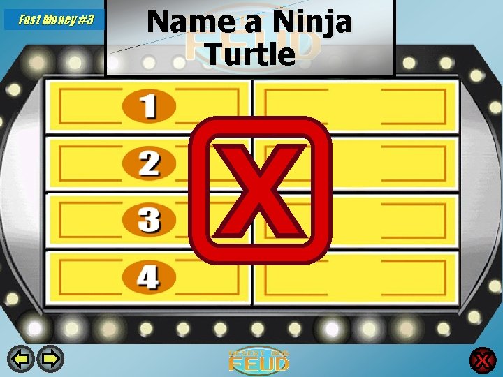 Fast Money #3 Name a Ninja Turtle Donatello 37 Leonardo 26 Michelangelo 18 Raphael