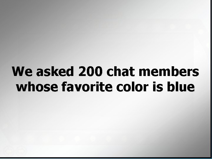 We asked 200 chat members whose favorite color is blue 