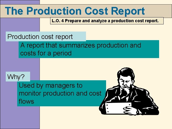 The Production Cost Report L. O. 4 Prepare and analyze a production cost report.