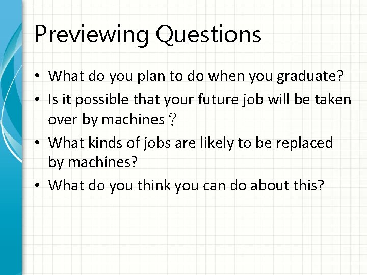 Previewing Questions • What do you plan to do when you graduate? • Is