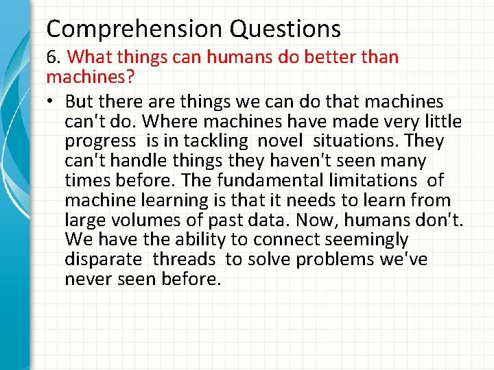 Comprehension Questions 6. What things can humans do better than machines? • But there