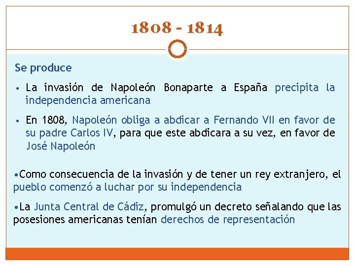 1808 - 1814 Se produce • La invasión de Napoleón Bonaparte a España precipita