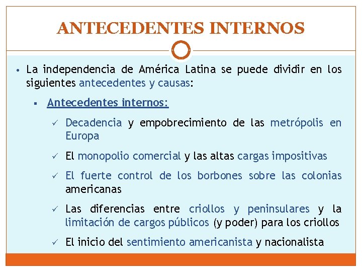 ANTECEDENTES INTERNOS • La independencia de América Latina se puede dividir en los siguientes