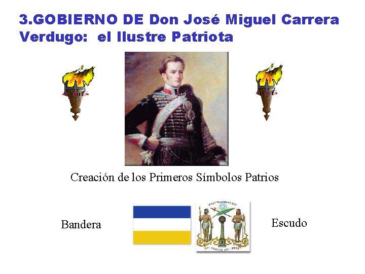 3. GOBIERNO DE Don José Miguel Carrera Verdugo: el Ilustre Patriota Creación de los