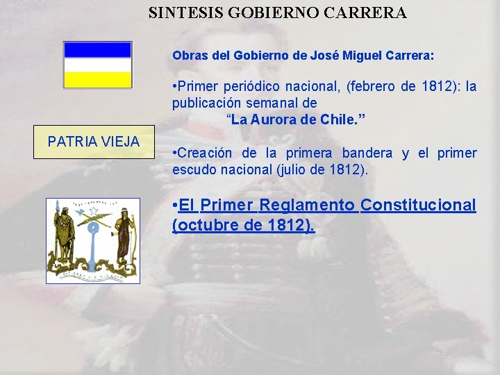 SINTESIS GOBIERNO CARRERA Obras del Gobierno de José Miguel Carrera: • Primer periódico nacional,