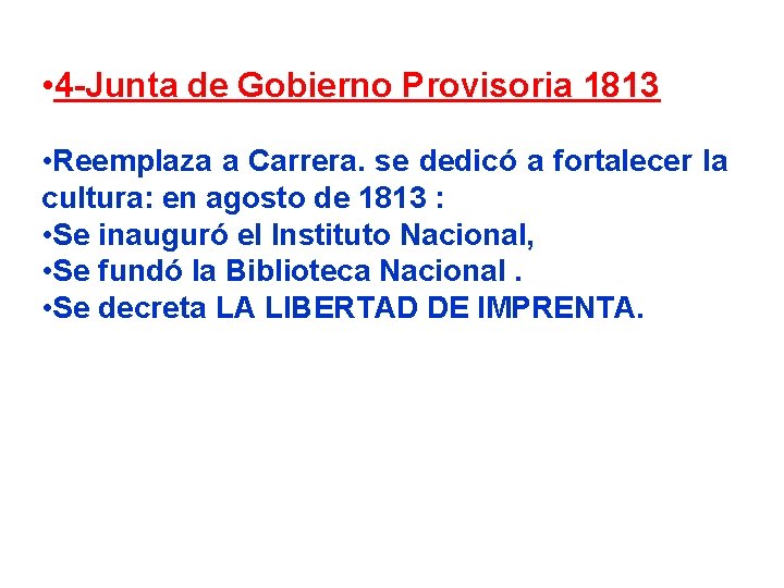  • 4 -Junta de Gobierno Provisoria 1813 • Reemplaza a Carrera. se dedicó