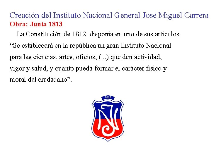 Creación del Instituto Nacional General José Miguel Carrera Obra: Junta 1813 La Constitución de