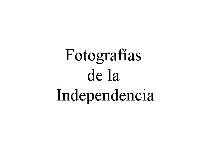 Fotografías de la Independencia 