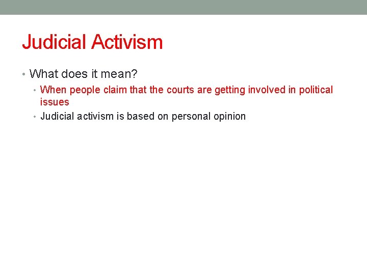Judicial Activism • What does it mean? • When people claim that the courts