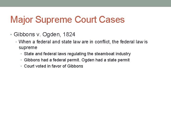 Major Supreme Court Cases • Gibbons v. Ogden, 1824 • When a federal and