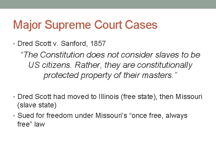 Major Supreme Court Cases • Dred Scott v. Sanford, 1857 “The Constitution does not