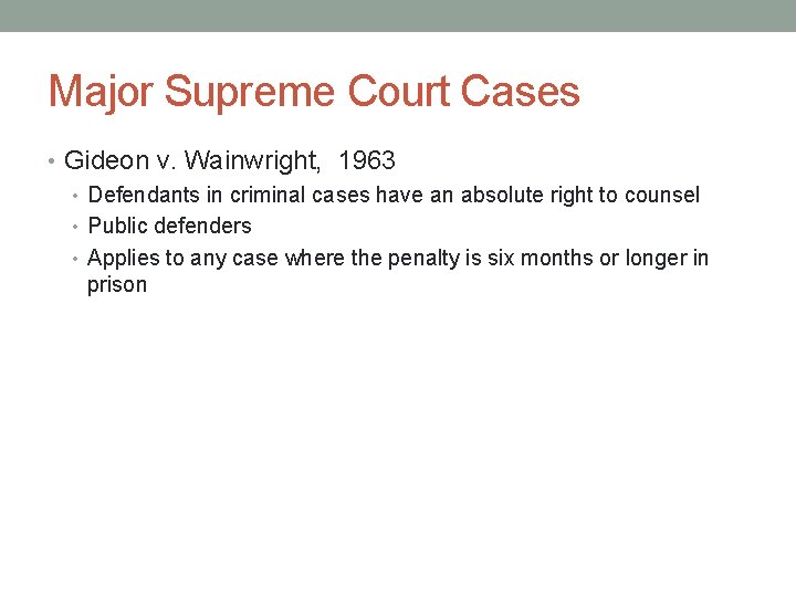 Major Supreme Court Cases • Gideon v. Wainwright, 1963 • Defendants in criminal cases