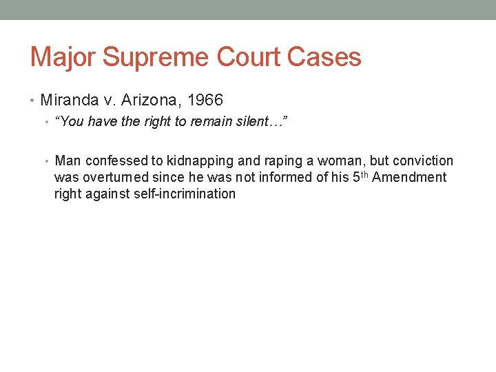 Major Supreme Court Cases • Miranda v. Arizona, 1966 • “You have the right