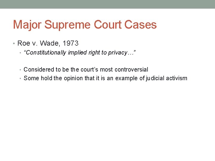 Major Supreme Court Cases • Roe v. Wade, 1973 • “Constitutionally implied right to