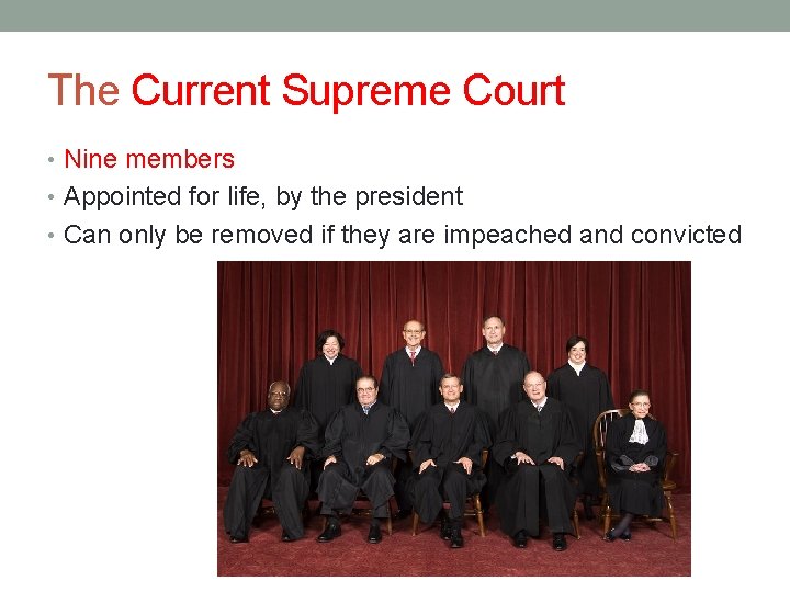 The Current Supreme Court • Nine members • Appointed for life, by the president