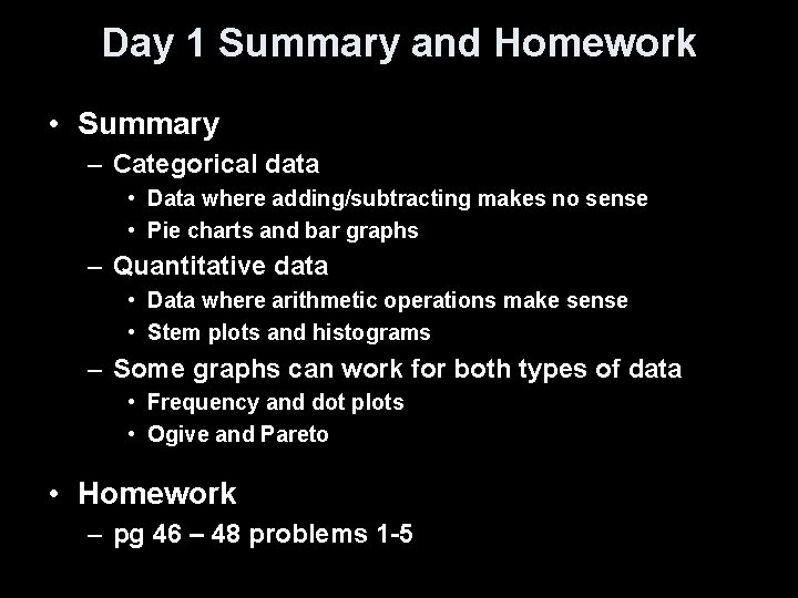 Day 1 Summary and Homework • Summary – Categorical data • Data where adding/subtracting