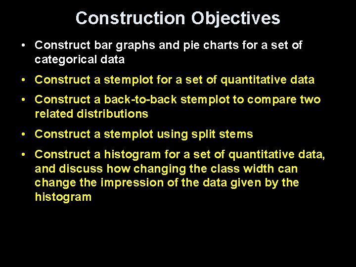 Construction Objectives • Construct bar graphs and pie charts for a set of categorical