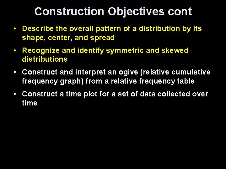 Construction Objectives cont • Describe the overall pattern of a distribution by its shape,