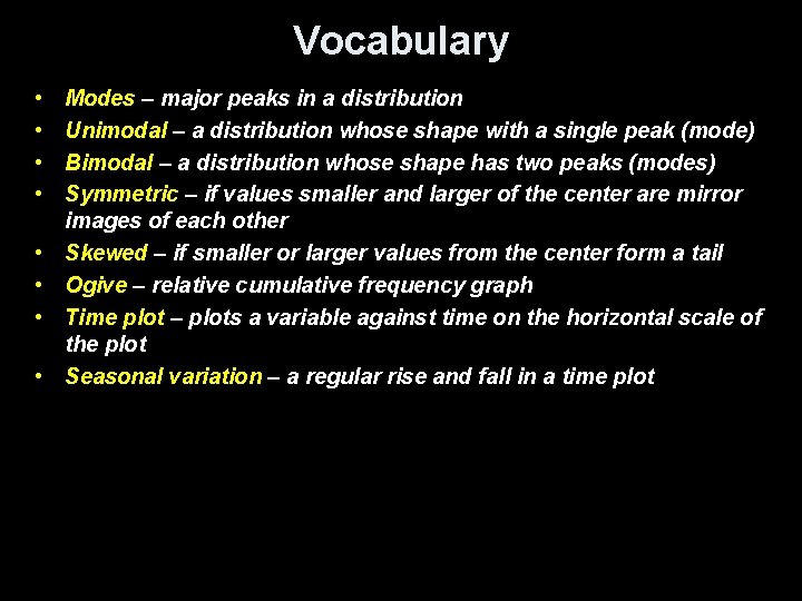 Vocabulary • • Modes – major peaks in a distribution Unimodal – a distribution