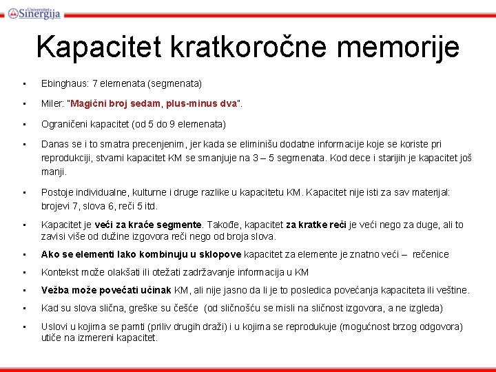 Kapacitet kratkoročne memorije • Ebinghaus: 7 elemenata (segmenata) • Miler: “Magični broj sedam, plus-minus