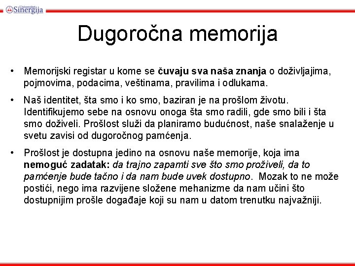 Dugoročna memorija • Memorijski registar u kome se čuvaju sva naša znanja o doživljajima,