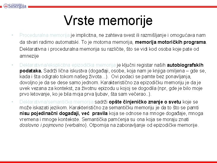 Vrste memorije • Proceduralna memorija je implicitna, ne zahteva svest ili razmišljanje i omogućava