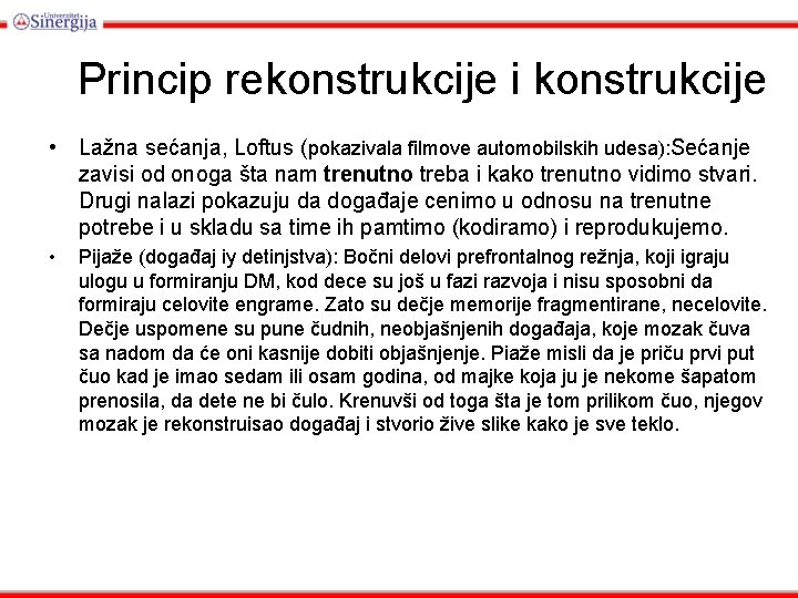 Princip rekonstrukcije i konstrukcije • Lažna sećanja, Loftus (pokazivala filmove automobilskih udesa): Sećanje zavisi