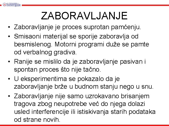 ZABORAVLJANJE • Zaboravljanje je proces suprotan pamćenju. • Smisaoni materijal se sporije zaboravlja od