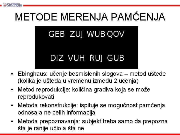 METODE MERENJA PAMĆENJA • Ebinghaus: učenje besmislenih slogova – metod uštede (kolika je ušteda