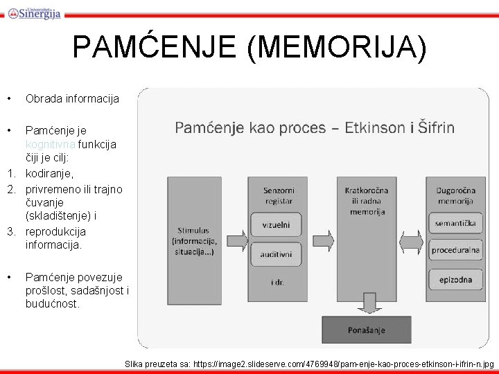 PAMĆENJE (MEMORIJA) • Obrada informacija • Pamćenje je kognitivna funkcija čiji je cilj: 1.