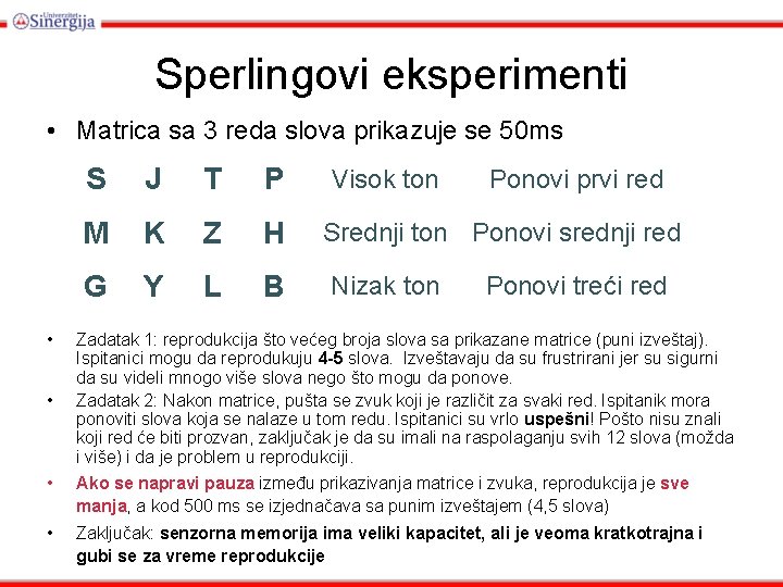 Sperlingovi eksperimenti • Matrica sa 3 reda slova prikazuje se 50 ms • •