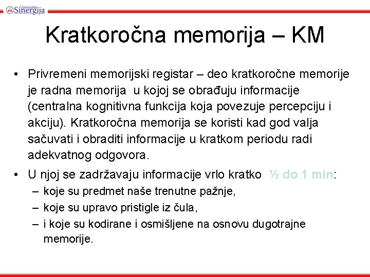 Kratkoročna memorija – KM • Privremeni memorijski registar – deo kratkoročne memorije je radna