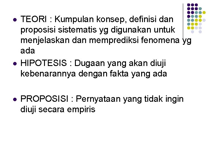 l l l TEORI : Kumpulan konsep, definisi dan proposisi sistematis yg digunakan untuk