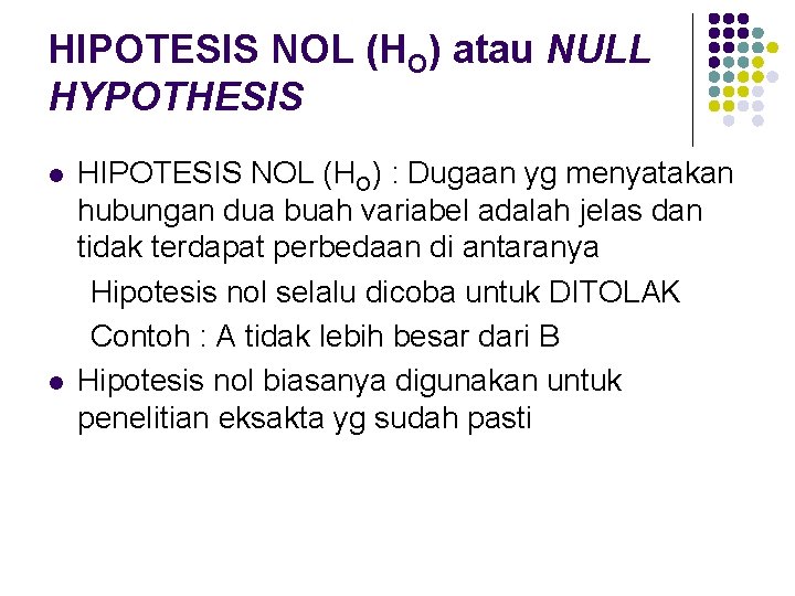 HIPOTESIS NOL (HO) atau NULL HYPOTHESIS l l HIPOTESIS NOL (HO) : Dugaan yg