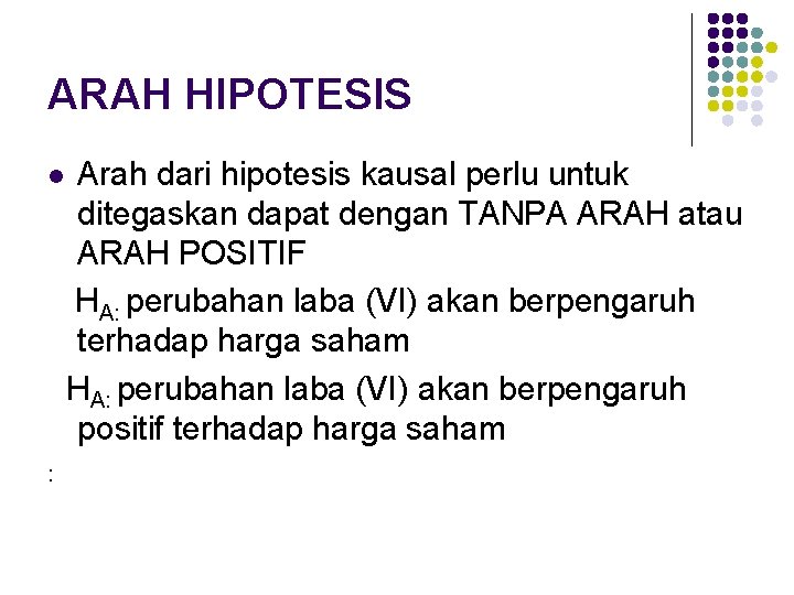 ARAH HIPOTESIS l : Arah dari hipotesis kausal perlu untuk ditegaskan dapat dengan TANPA