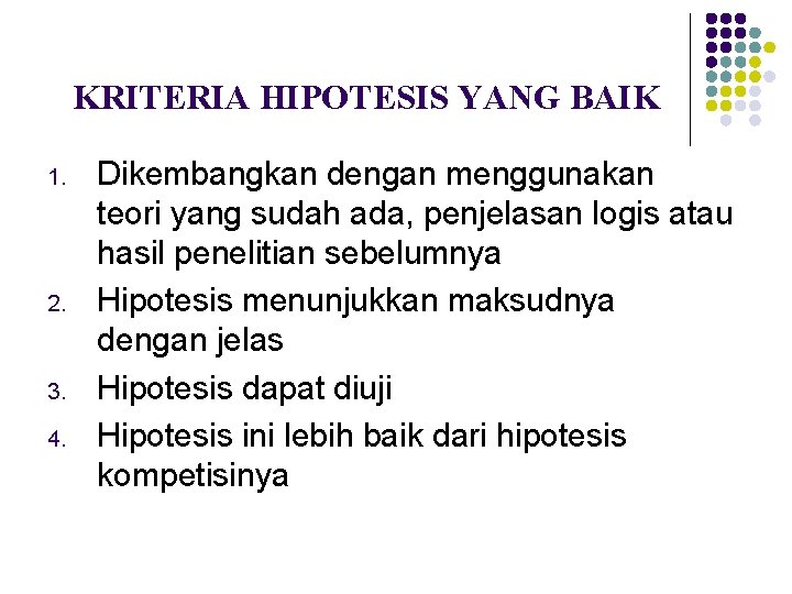 KRITERIA HIPOTESIS YANG BAIK 1. 2. 3. 4. Dikembangkan dengan menggunakan teori yang sudah