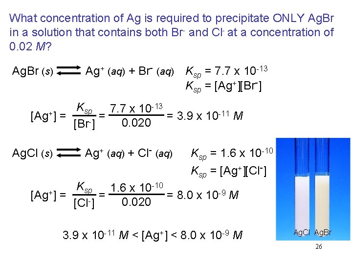 What concentration of Ag is required to precipitate ONLY Ag. Br in a solution What concentration of Ag is required to precipitate ONLY Ag. Br in a solution