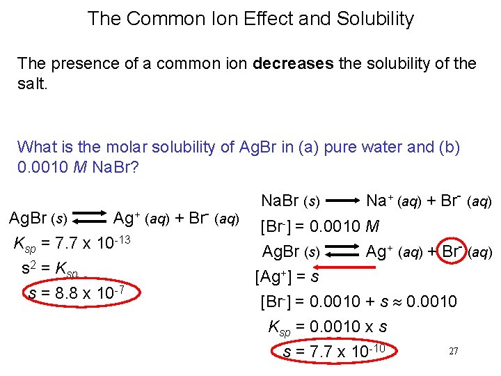 The Common Ion Effect and Solubility The presence of a common ion decreases the The Common Ion Effect and Solubility The presence of a common ion decreases the
