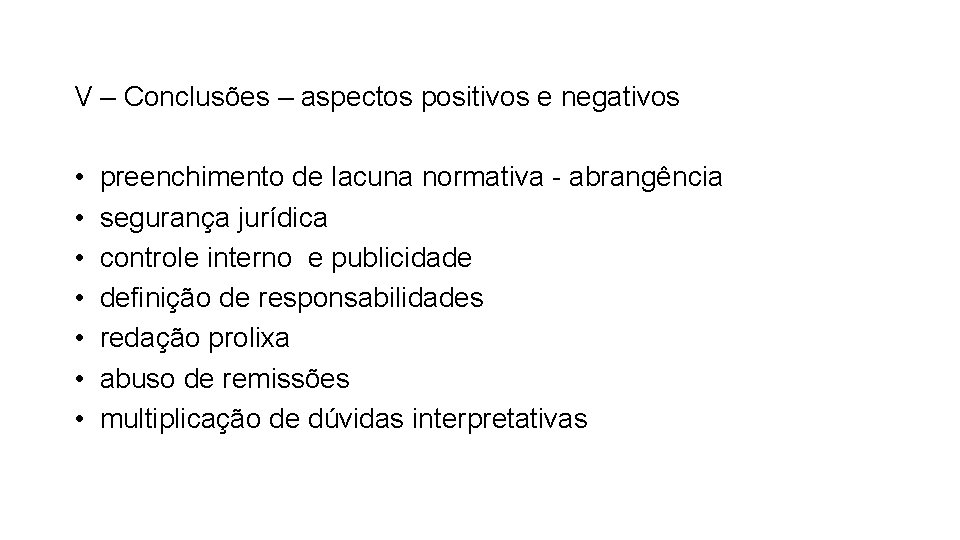 V – Conclusões – aspectos positivos e negativos • preenchimento de lacuna normativa -