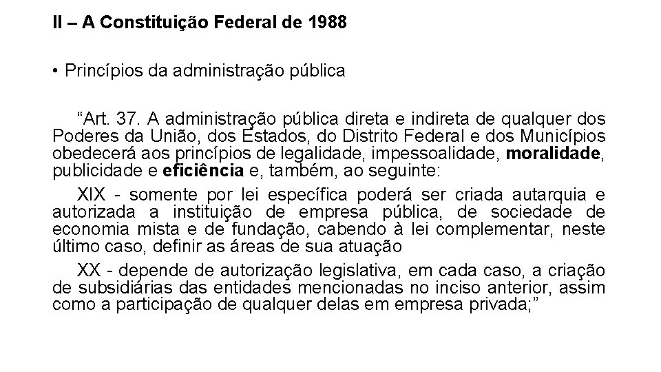 II – A Constituição Federal de 1988 • Princípios da administração pública “Art. 37.