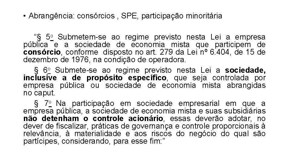  • Abrangência: consórcios , SPE, participação minoritária “§ 5 o Submetem-se ao regime