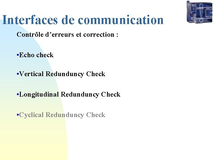 Interfaces de communication Contrôle d’erreurs et correction : • Echo check • Vertical Redunduncy